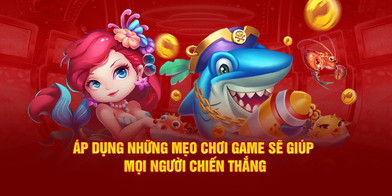 Áp dụng những mẹo chơi game sẽ giúp mọi người chiến thắng