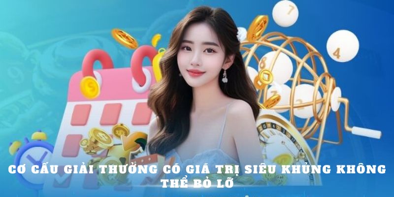 Cơ cấu giải thưởng có giá trị siêu khủng không thể bỏ lỡ