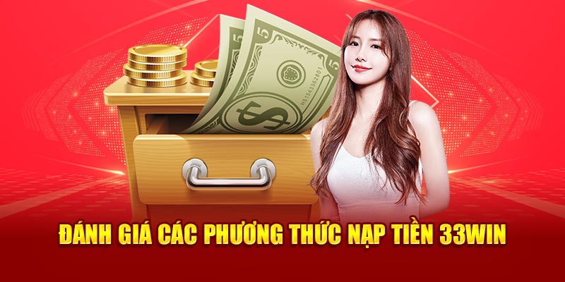 Đánh giá các phương thức nạp tiền 33win