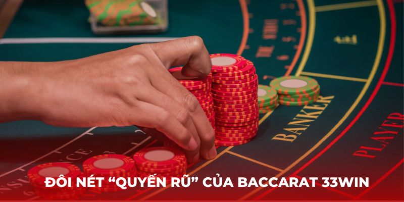 Đôi nét “quyến rũ” của Baccarat 33Win