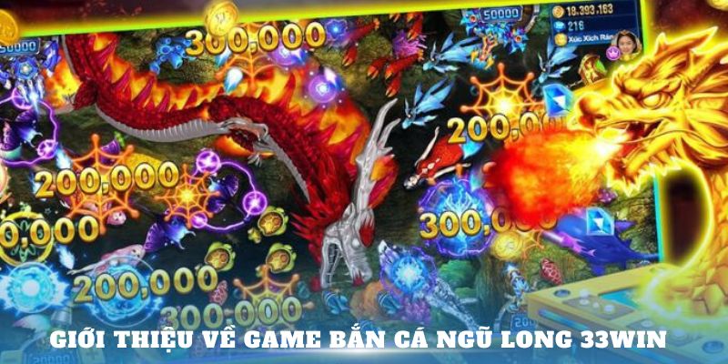 Giới thiệu về game Bắn cá Ngũ Long 33Win