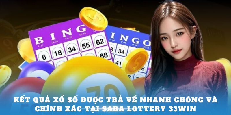 Kết quả xổ số được trả về nhanh chóng và chính xác tại Saba Lottery 33Win