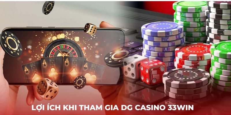 Lợi ích khi tham gia DG Casino 33Win