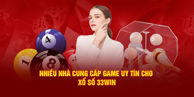 Nhiều nhà cung cấp game uy tín cho xổ số 33Win