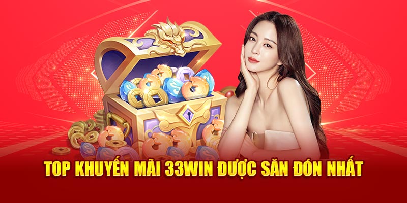 Top khuyến mãi 33win được săn đón nhất