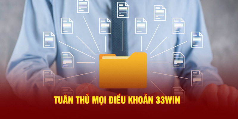 Tuân thủ mọi điều khoản 33Win